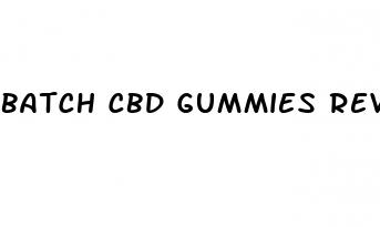 batch cbd gummies reviews