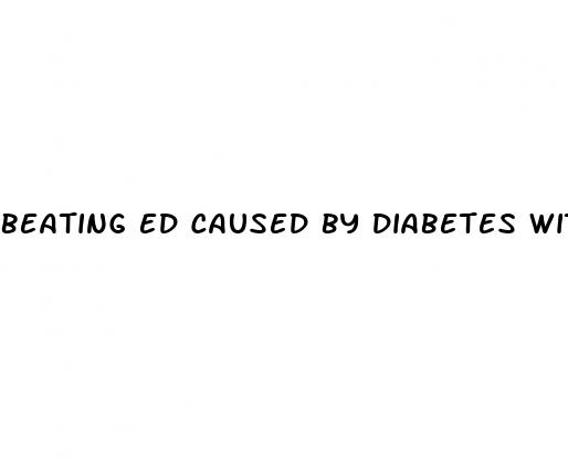 beating ed caused by diabetes without pills