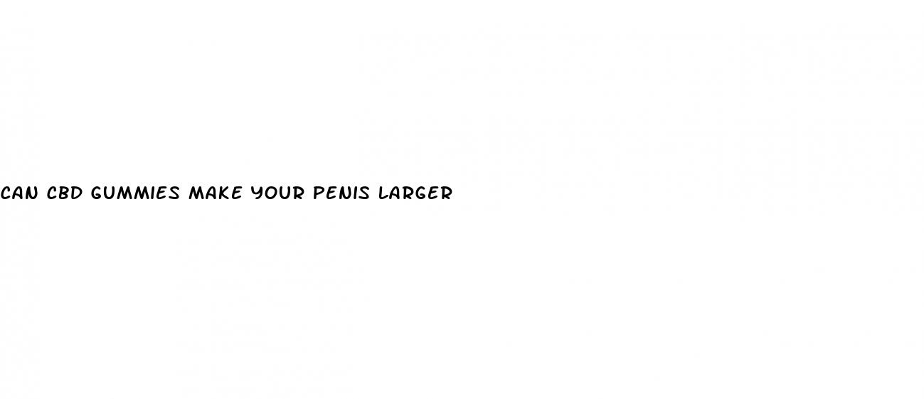 can cbd gummies make your penis larger