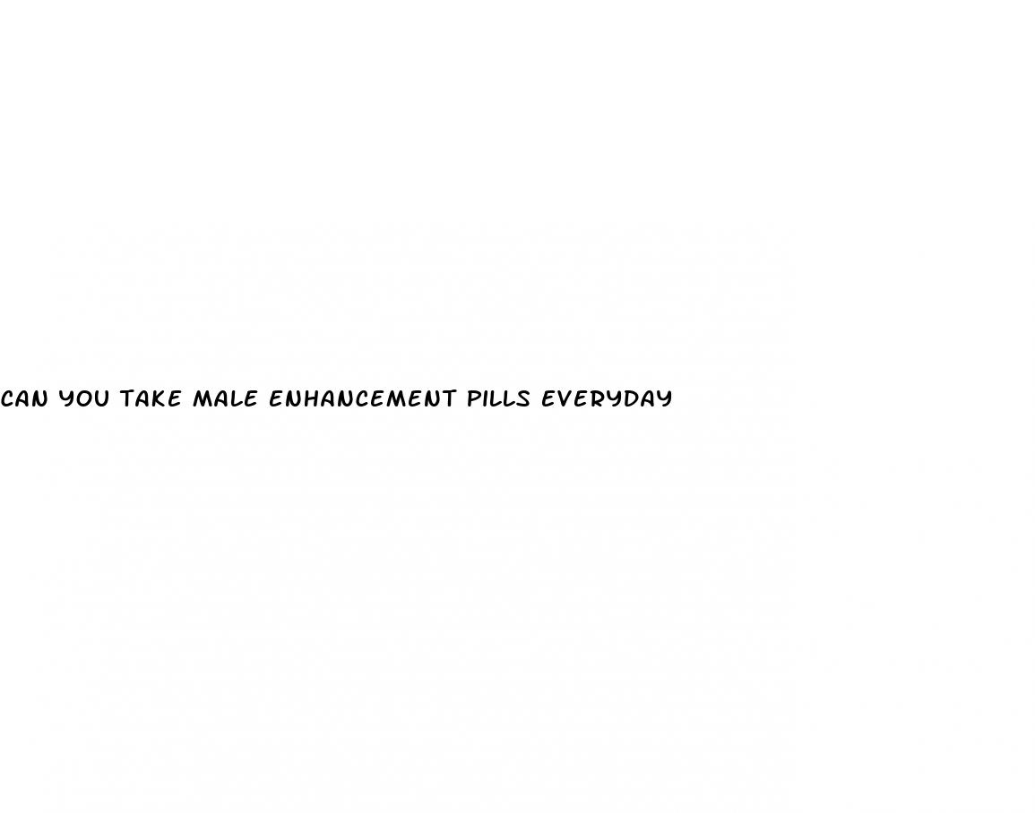 can you take male enhancement pills everyday