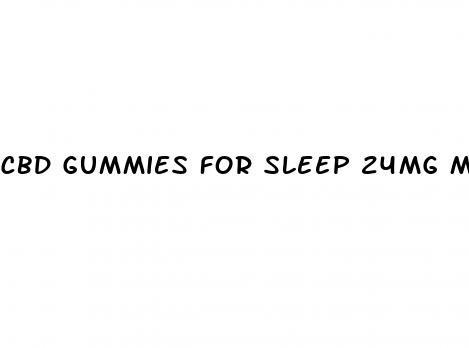 cbd gummies for sleep 24mg melatonin