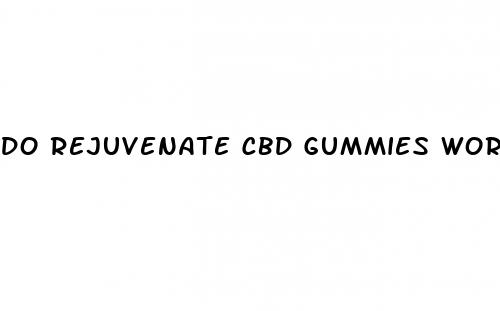do rejuvenate cbd gummies work