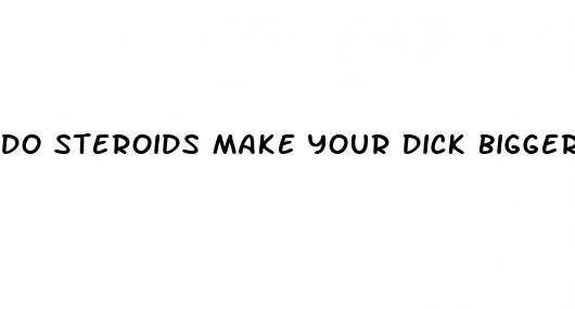 do steroids make your dick bigger