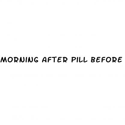morning after pill before sex