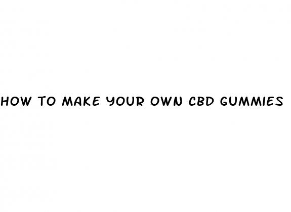 how to make your own cbd gummies