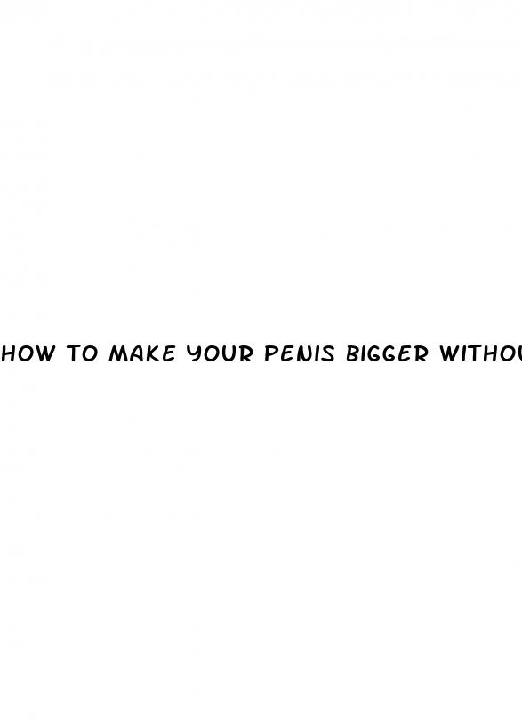 how to make your penis bigger without surgery