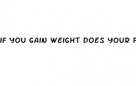 if you gain weight does your penis get bigger