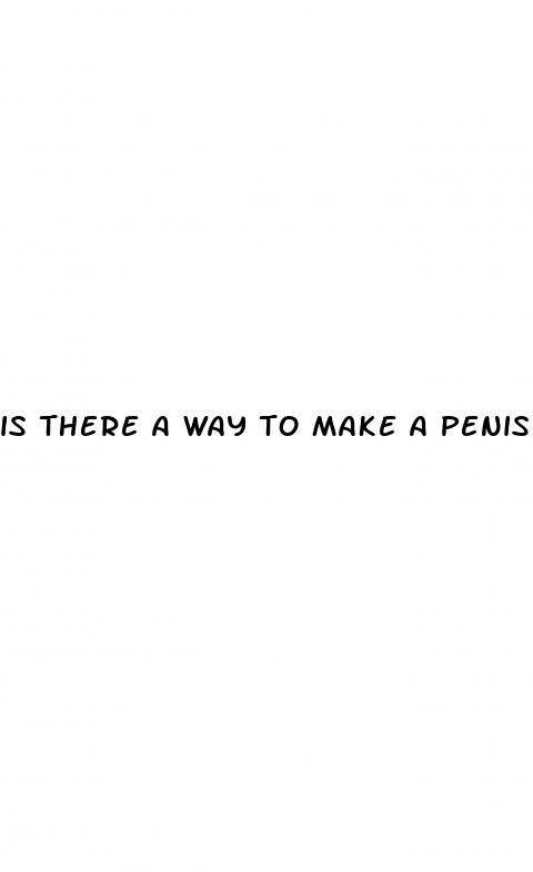 is there a way to make a penis bigger