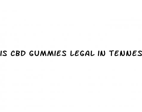 is cbd gummies legal in tennessee