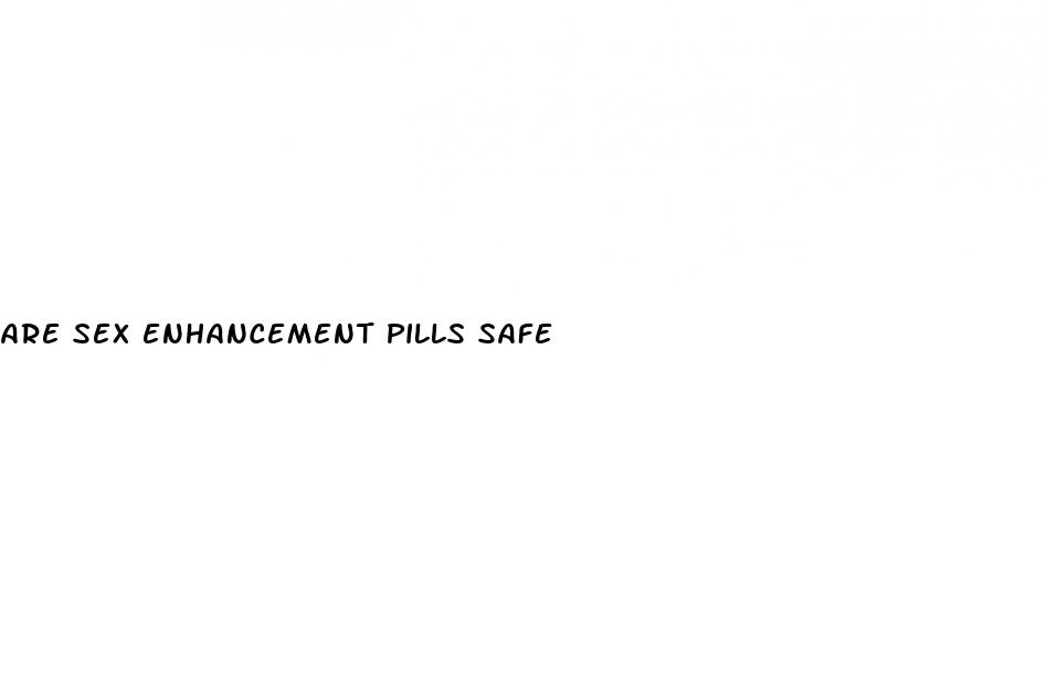 are sex enhancement pills safe