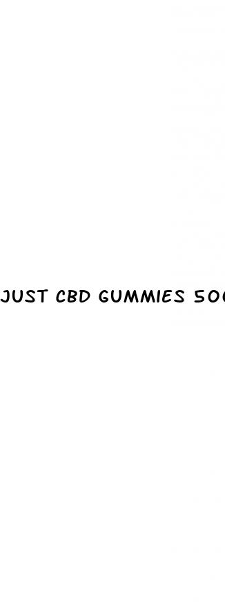just cbd gummies 500mg