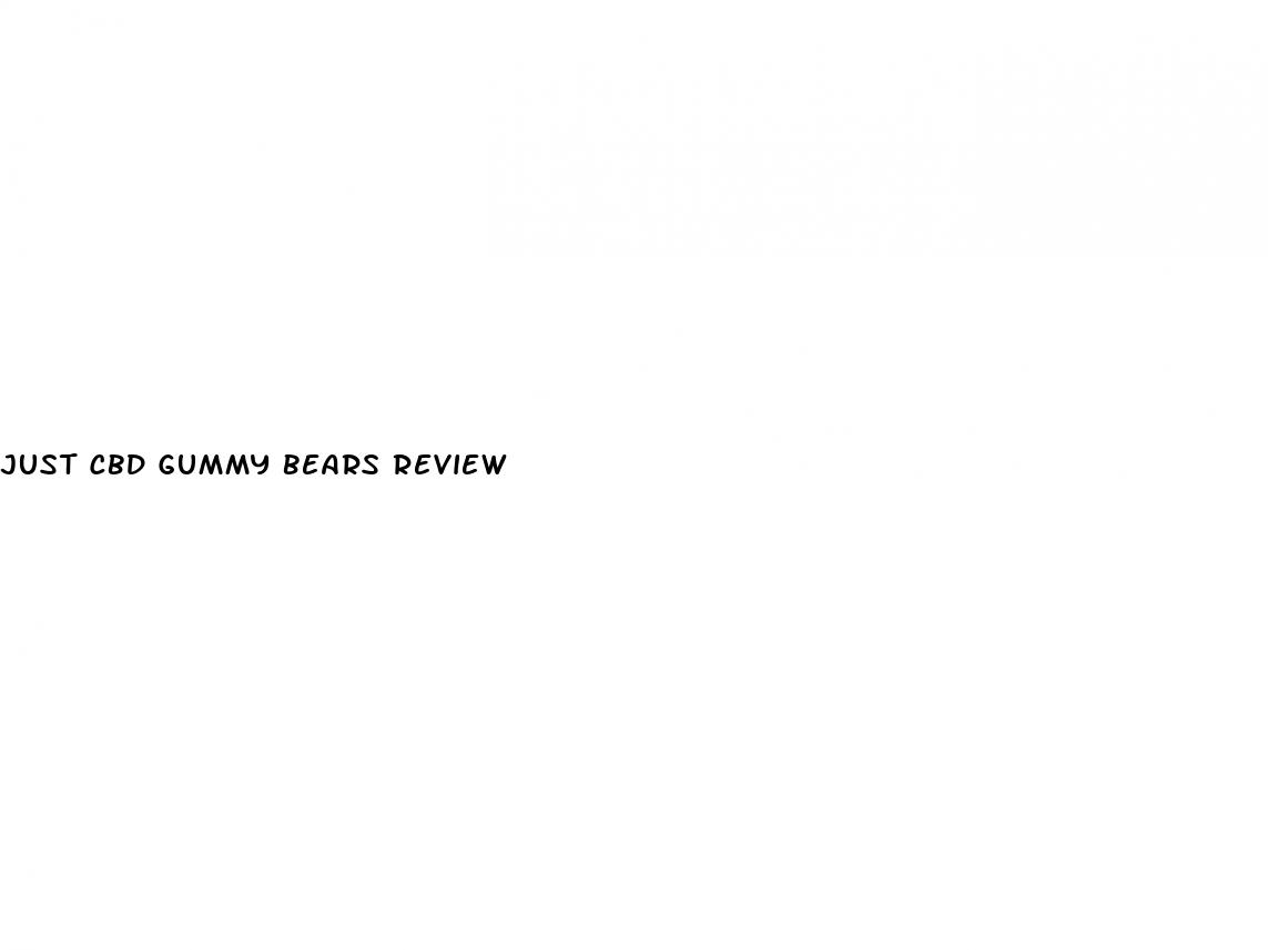 just cbd gummy bears review