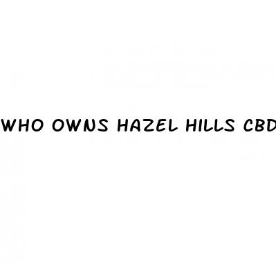 who owns hazel hills cbd gummies