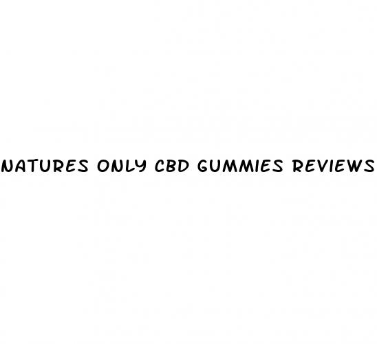 natures only cbd gummies reviews