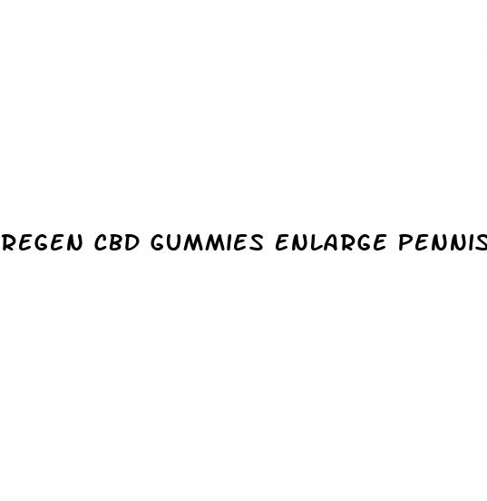 regen cbd gummies enlarge pennis size