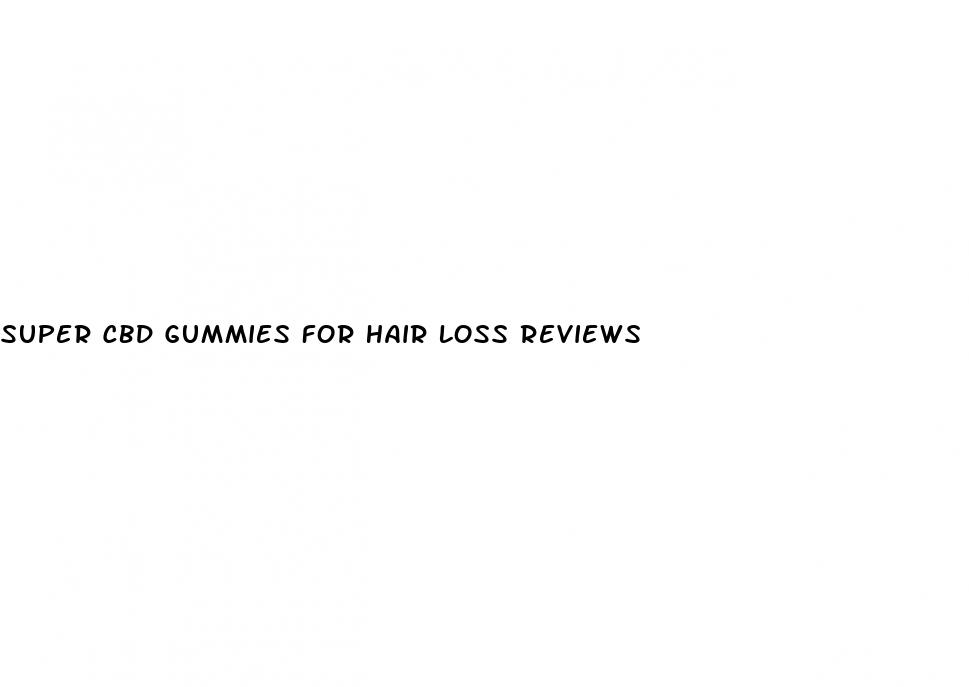 super cbd gummies for hair loss reviews