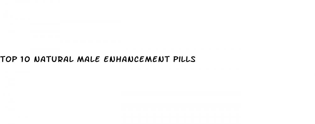 top 10 natural male enhancement pills
