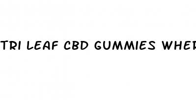 tri leaf cbd gummies where to buy