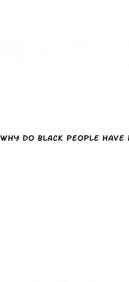 why do black people have bigger dick