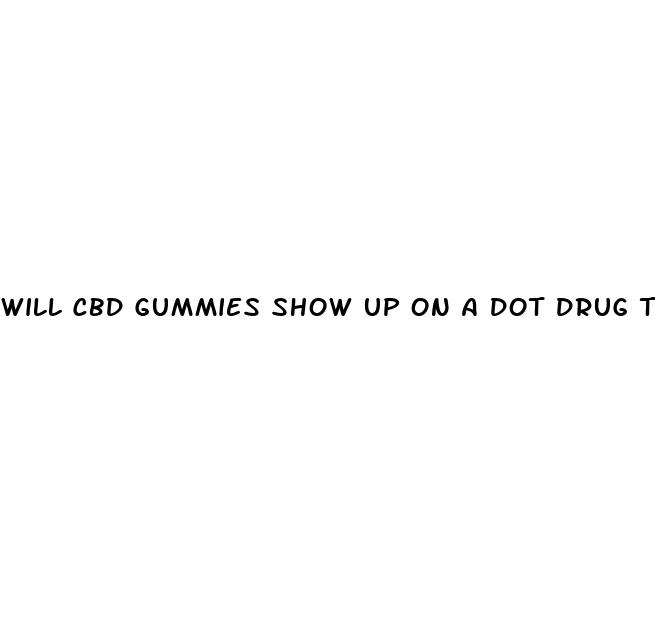 will cbd gummies show up on a dot drug test