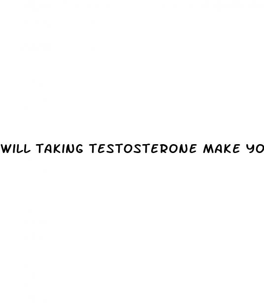 will taking testosterone make your penis bigger