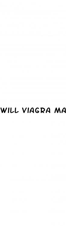 will viagra make my dick bigger