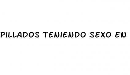 pillados teniendo sexo en la calle