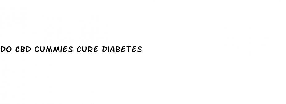 do cbd gummies cure diabetes