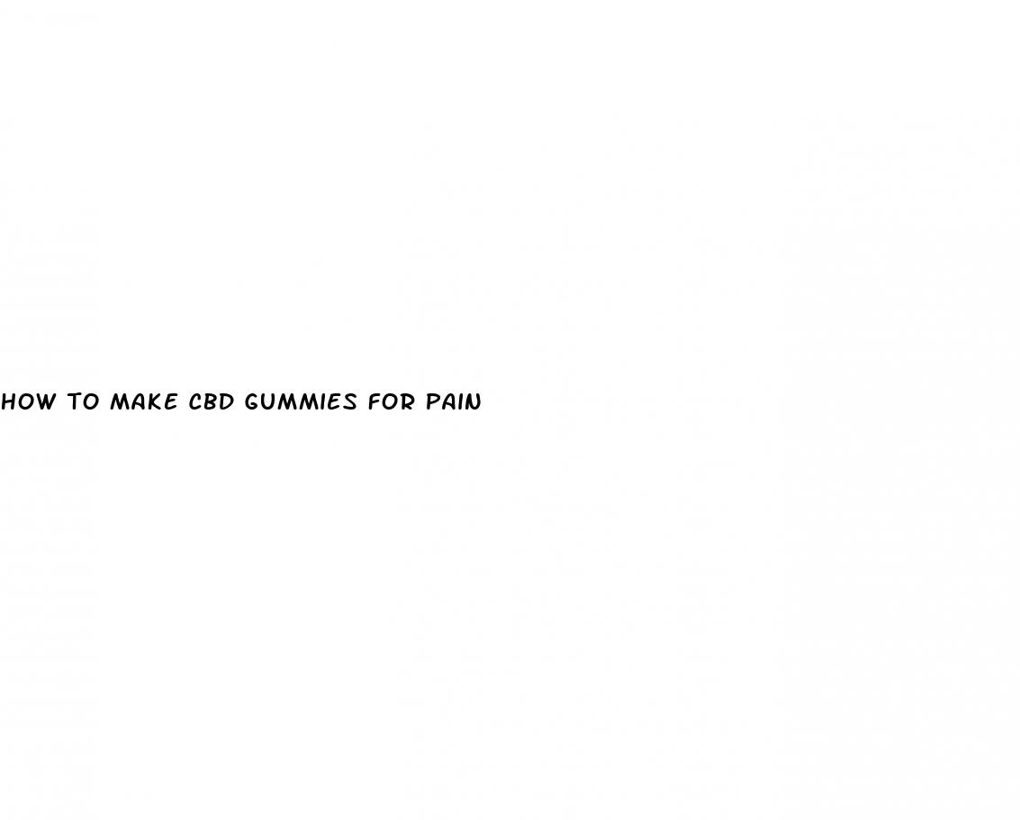 how to make cbd gummies for pain