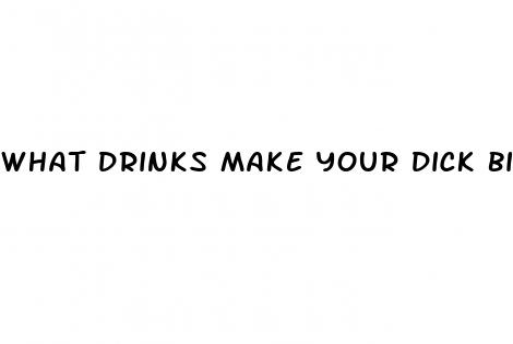 what drinks make your dick bigger