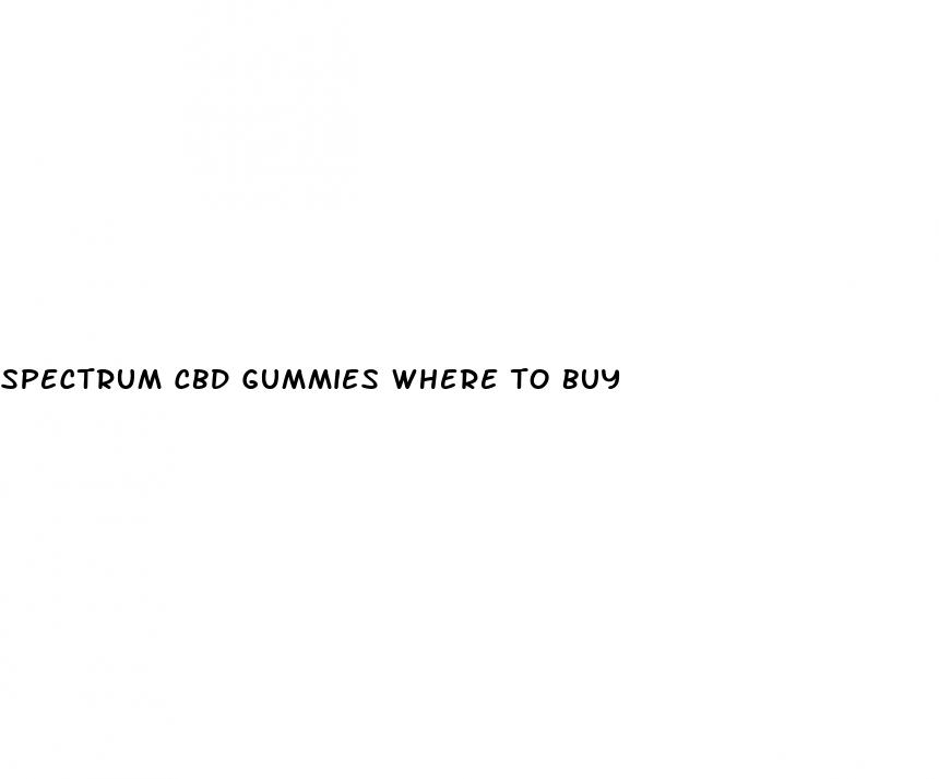 spectrum cbd gummies where to buy