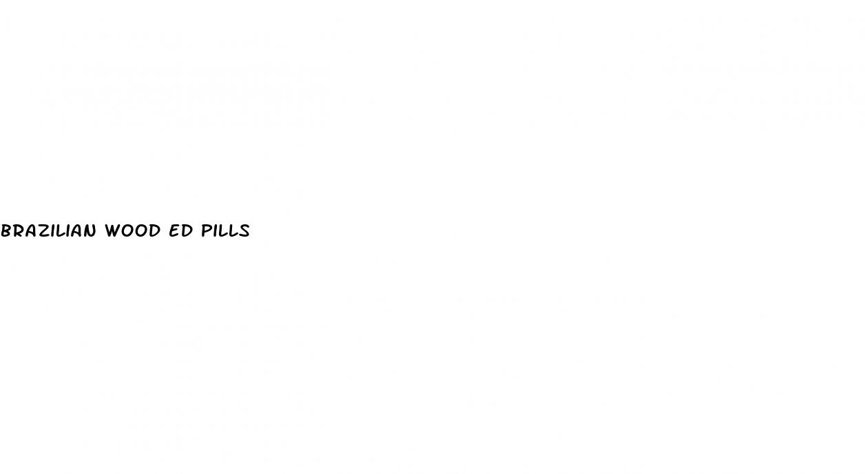 brazilian wood ed pills