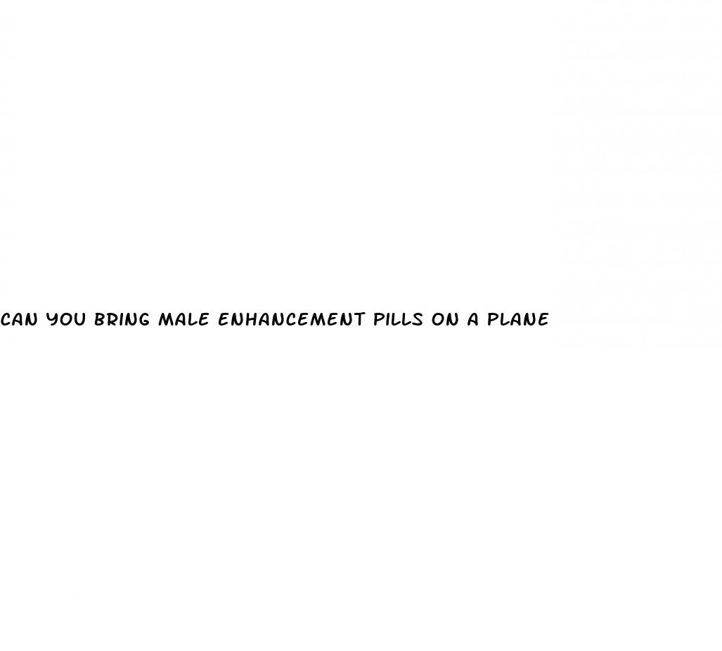 can you bring male enhancement pills on a plane