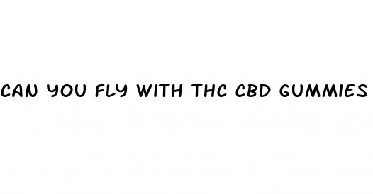 can you fly with thc cbd gummies