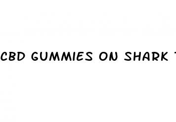 cbd gummies on shark tank for ed