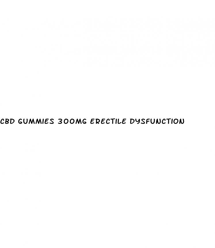 cbd gummies 300mg erectile dysfunction