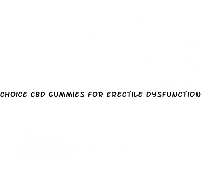 choice cbd gummies for erectile dysfunction