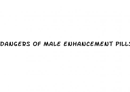 dangers of male enhancement pills