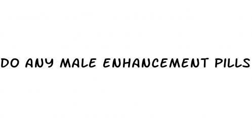 do any male enhancement pills actually work