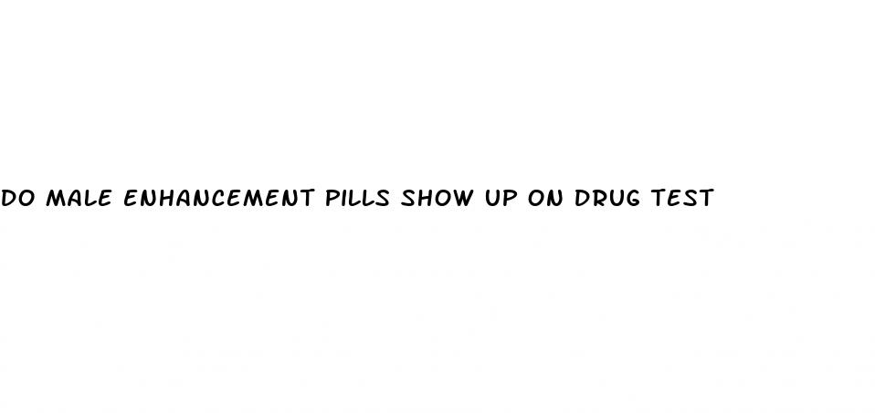 do male enhancement pills show up on drug test