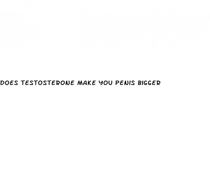 does testosterone make you penis bigger