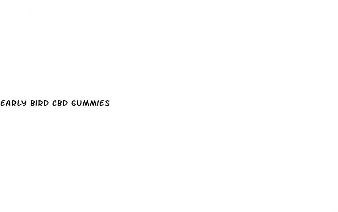 early bird cbd gummies