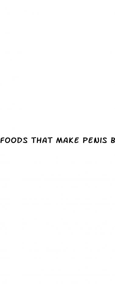 foods that make penis bigger