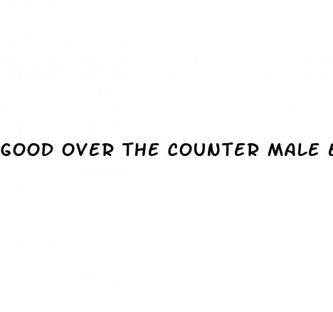 good over the counter male enhancement pills