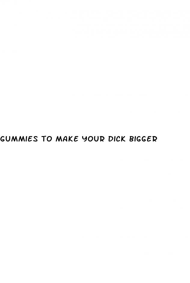 gummies to make your dick bigger
