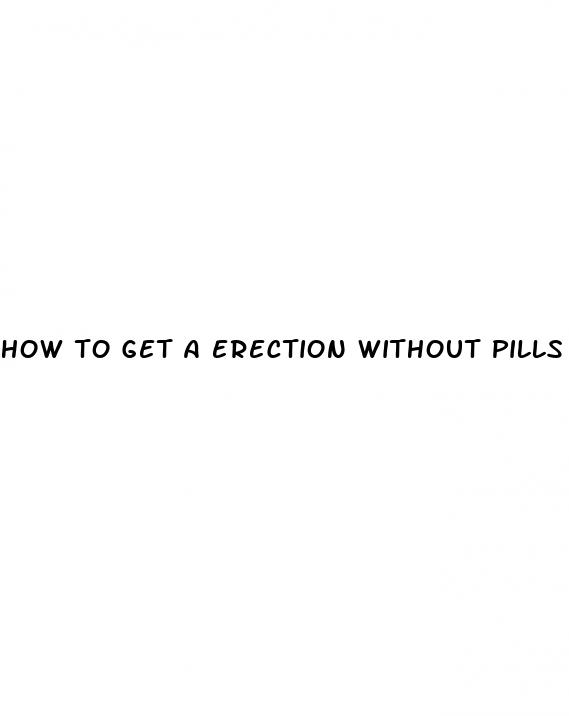 how to get a erection without pills