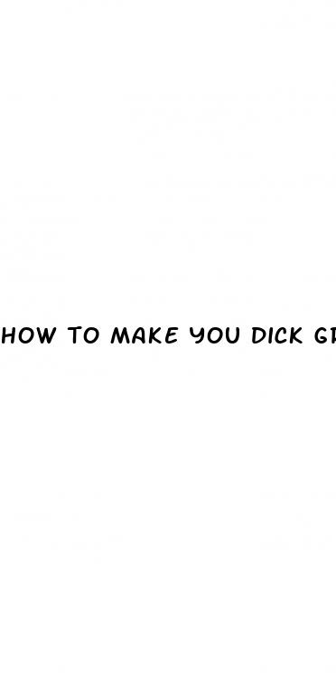 how to make you dick grow bigger