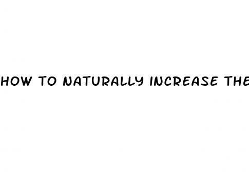 how to naturally increase the size of your penis