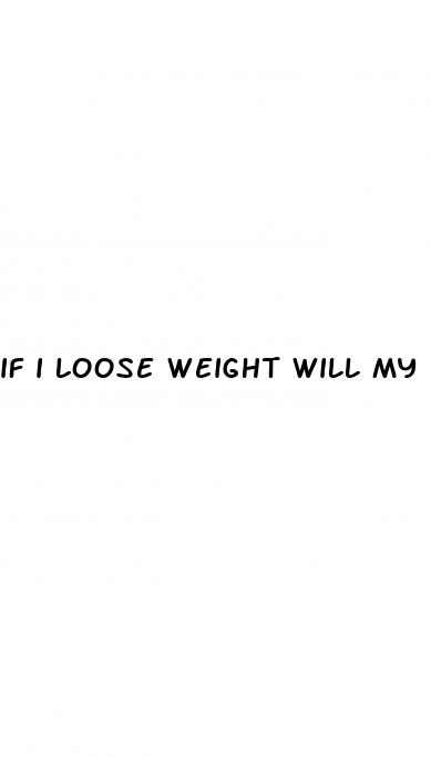 if i loose weight will my penis get bigger
