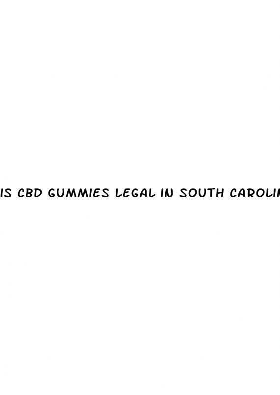 is cbd gummies legal in south carolina